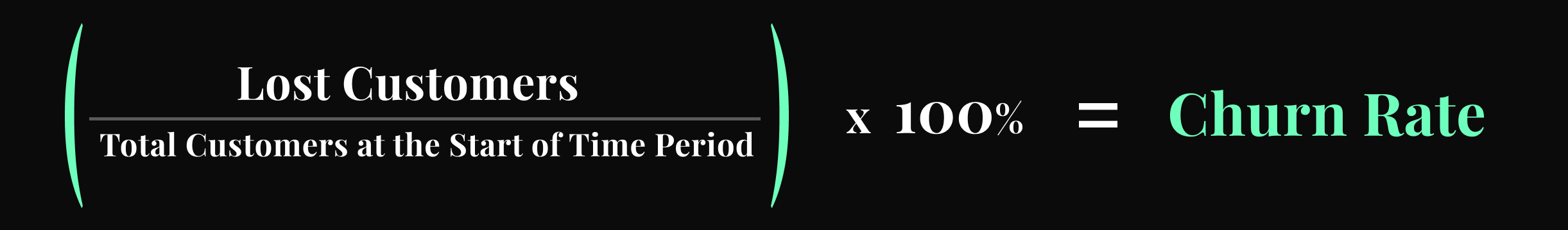 Lost customers divided by total number of customers at the start of time period times 100 equals churn rate